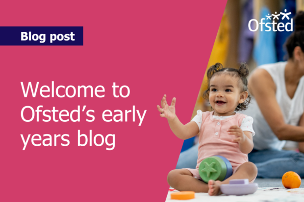 Text reads: Welcome to Ofsted's early years blog