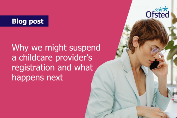 Text reads: Why we might suspend a childcare provider’s registration and what happens next