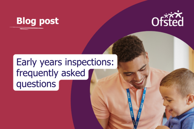 Text reads: Early years inspections: frequently asked questions. Next to this, a photo of a make nursery worked playing with a child.