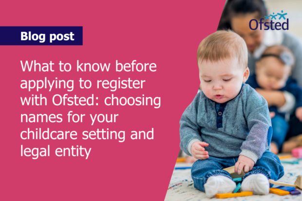 Text reads: What to know before applying to register with Ofsted: choosing names for your childcare setting and legal entity